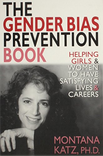 Beispielbild fr The Gender Bias Prevention Book : Helpoing Girls and Women to Have Satisfying Living and Careers zum Verkauf von Better World Books