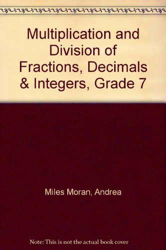 Multiplication and Division of Fractions, Decimals & Integers, Grade 7 (9781568220963) by Miles Moran, Andrea