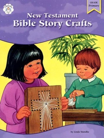 Stock image for New Testament Bible Story Crafts : Bible Based Activities That Every Christian Educator Will Treasure for sale by Better World Books