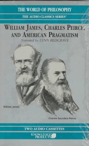 William James, Charles Peirce, and American Pragmatism (The World of Philosophy) (9781568230450) by Campbell, James