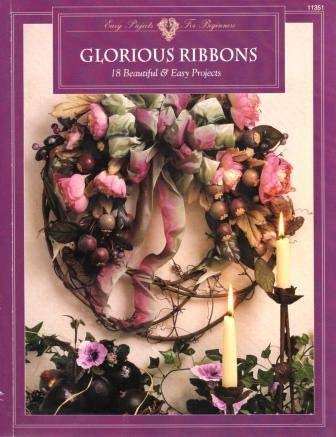 Stock image for Glorious Ribbons: 18 Beautiful & Easy Projects (Easy Projects for Beginners) for sale by Ergodebooks