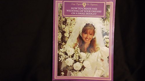 Stock image for How to Create the Wedding of Your Dreams on a Small Budget (Easy Projects For Beginners) for sale by SecondSale