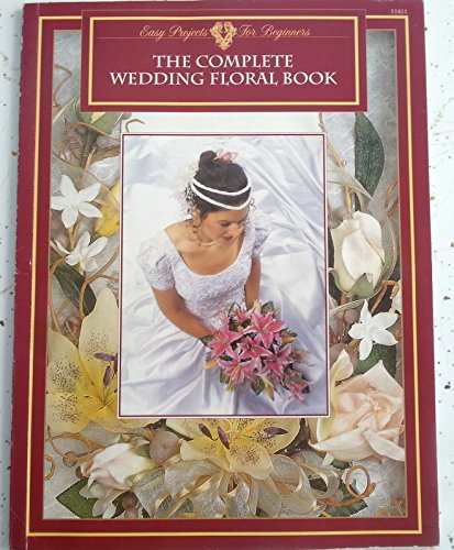 Imagen de archivo de The Complete Wedding Floral Book a la venta por Half Price Books Inc.