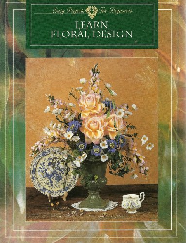 Stock image for Learn Floral Design Easy Projects for Beginners for sale by Wonder Book