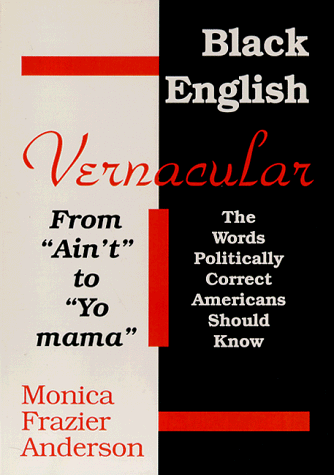 Beispielbild fr Black English Vernacular: From Ain't to Yo Mama: The Words Politically Correct Americans Should Know zum Verkauf von ThriftBooks-Dallas