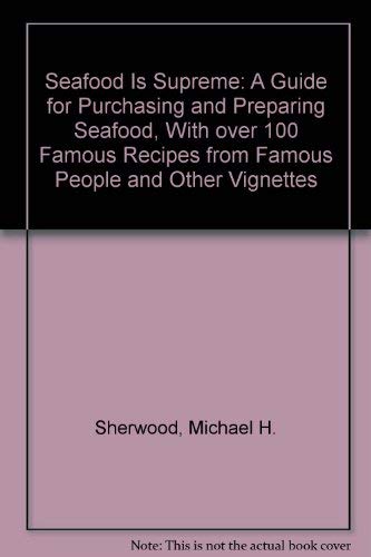 Beispielbild fr Seafood Is Supreme: A Guide for Purchasing and Preparing Seafood, With over 100 Famous Recipes from Famous People and Other Vignettes zum Verkauf von Basement Seller 101