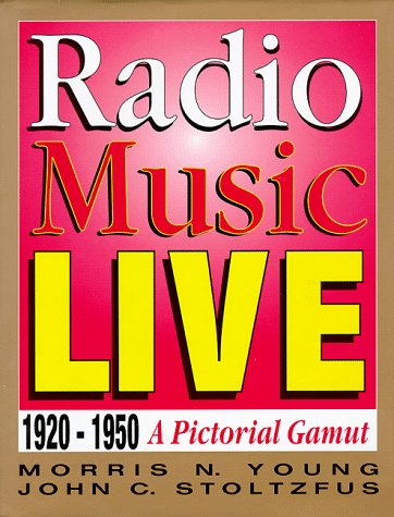 Radio Music Live: 1920-1950, A Pictorial Gamut (9781568250649) by Young, Morris N.; Stoltzfus, John C.
