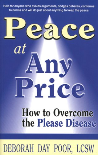 Stock image for Peace at Any Price : How to Overcome the Please Disease for sale by Better World Books: West