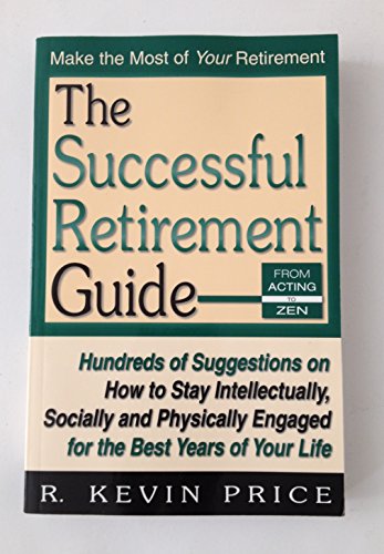 Beispielbild fr The Successful Retirement Guide : Hundreds of Suggestions on How to Stay Intellectually, Socially and Physically Engaged for the Best Years of Your Life zum Verkauf von Better World Books