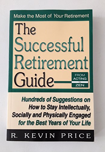 Stock image for The Successful Retirement Guide: Hundreds of Suggestions on How to Stay Intellectually, Socially and Physically Engaged for the Best Years of Your Lif for sale by ThriftBooks-Atlanta