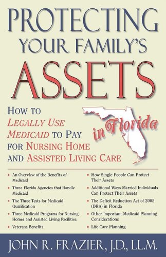 Imagen de archivo de Protecting Your Family's Assets in Florida: How to Legally Use Medicaid to Pay for Nursing Home and Assisted Living Care a la venta por Irish Booksellers