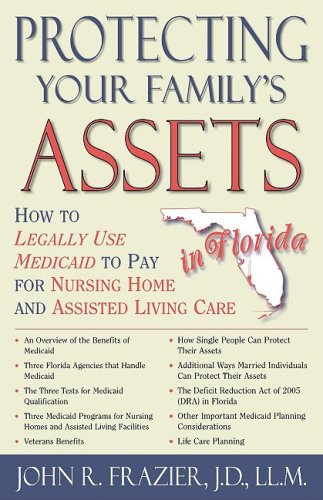 Stock image for Protecting Your Family's Assets in Florida: How to Legally Use Medicaid to Pay for Nursing Home and Assisted Living Care for sale by ThriftBooks-Atlanta