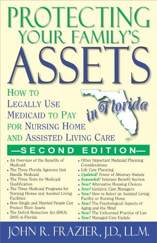 Protecting Your Family's Assets in Florida: How to Legally Use Medicaid to Pay for Nursing Home and Assisted Living Care (Second Editioin) (9781568251295) by John R. Frazier; J.D.; LL.M.