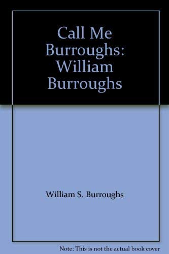 Imagen de archivo de Call Me Burroughs: William Burroughs a la venta por Montclair Book Center