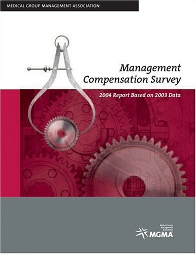 Management Compensation Survey: 2004 Report Based on 2003 Data (9781568290737) by MGMA