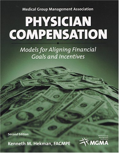Physician Compensation: Models for Aligning Financial Goals and Incentives - Hekman, Kenneth M.