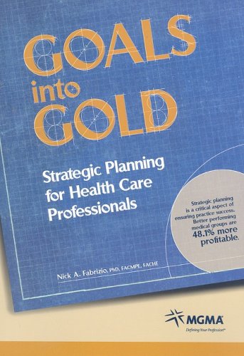 Stock image for Goals Into Gold: Strategic Planning for Health Care Professionals for sale by Gardner's Used Books, Inc.