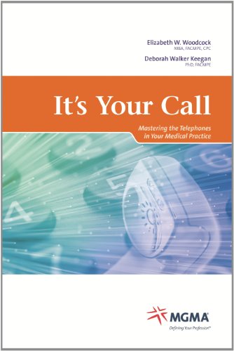 It's Your Call: Mastering Telephones in Your Medical Practice (9781568294308) by Elizabeth W. Woodcock; MBA; FACMPE; CPC; Deborah Walker Keegan; PhD