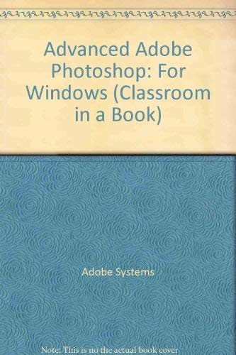 Imagen de archivo de Advanced Adobe Photoshop: For Windows (Classroom in a Book) a la venta por AwesomeBooks