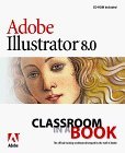Stock image for Adobe ® Illustrator ® 8.0 Classroom in a Book (The Classromm in a Book Series) for sale by WorldofBooks
