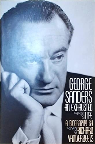 Stock image for George Sanders: An Exhausted Life for sale by GF Books, Inc.