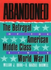 Abandoned : The Betrayal of the American Middle Class Since World War II