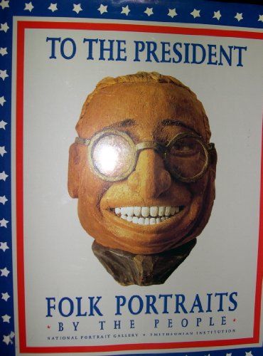 Stock image for To the President: Folk Portraits By the People for sale by Lorrin Wong, Bookseller