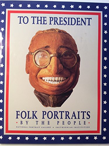 Beispielbild fr To the President: Folk Portraits by the People zum Verkauf von Wonder Book