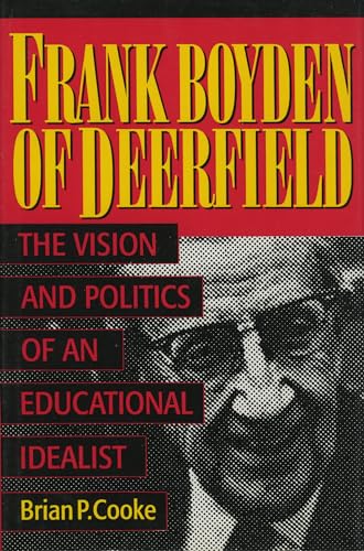 Stock image for Frank Boyden of Deerfield: The Vision and Politics of an Educational Idealist for sale by Wonder Book