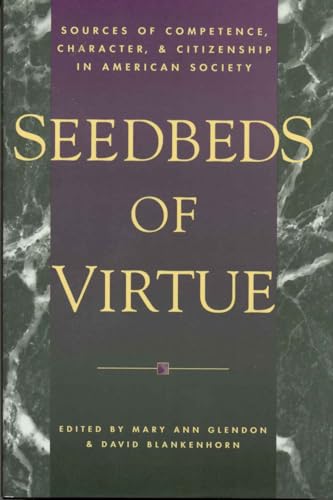 Seedbeds of Virtue: Sources of Competence, Character, and Citizenship in American Society (9781568330464) by Glendon, Mary Ann; Blankenhorn, David