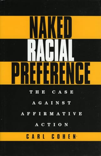 Naked Racial Preference: The Case Against Affirmative Action (9781568330532) by Cohen, Carl