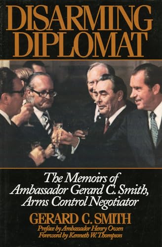 9781568330624: Disarming Diplomat: The Memoirs of Ambassador Gerard C. Smith, Arms Control Negotiator (W. Alton Jones Foundation Series on the Presidency and Arms Control)