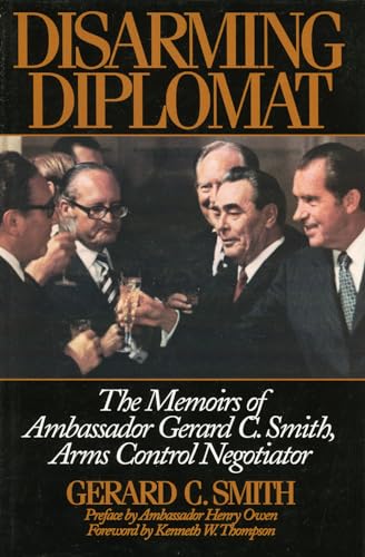 Stock image for Disarming Diplomat: The Memoirs of Ambassador Gerard C. Smith, Arms Control Negotiator (W. Alton Jones Foundation Series on the Presidency & Arms Control) for sale by Wonder Book