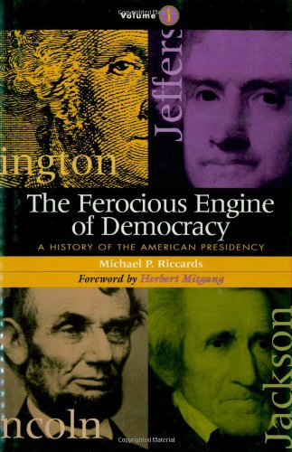 Stock image for THE FEROCIOUS ENGINE OF DEMOCRACY: A History of the American Presidency, Volume One for sale by Karen Wickliff - Books