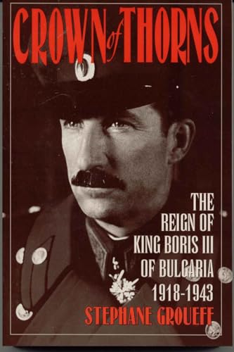 Imagen de archivo de Crown of Thorns: The Reign of King Boris III of Bulgaria, 1918-1943 a la venta por HPB-Diamond