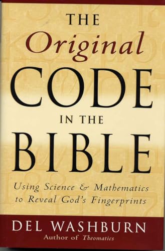 The Original Code in the Bible: Using Science and Mathematics to Reveal God's Fingerprints