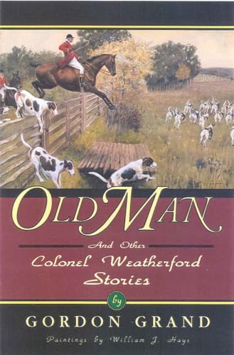 9781568331430: Old Man: And Other Colonel Weatherford Stories (The Derrydale Press Foxhunters' Library)