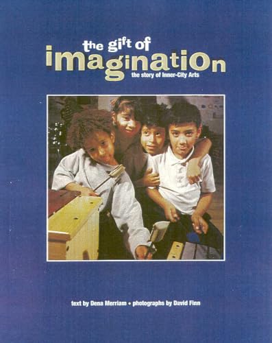 The Gift of Imagination: the Story of Inner City Arts (9781568331508) by Merriam, Dena