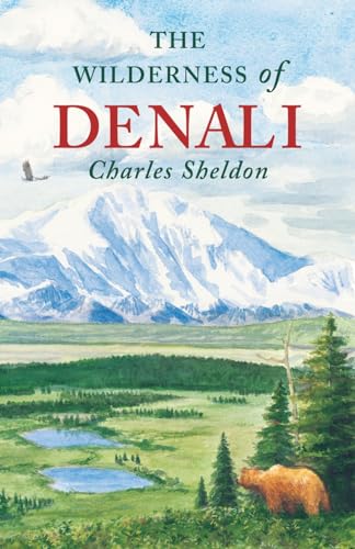 The Wilderness of Denali (9781568331522) by Sheldon, Charles