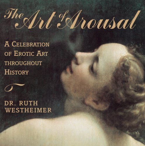 The Art of Arousal: A Celebration of Erotic Art Throughout History (9781568331676) by Westheimer, Ruth K.