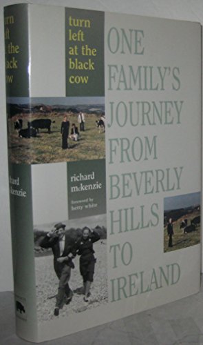 Turn Left at the Black Cow: One Family's Journey from Beverly Hills to Ireland (9781568332185) by Mckenzie, Richard