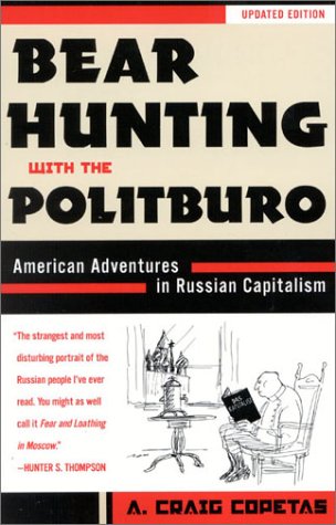 Imagen de archivo de Bear Hunting with the Politburo, Updated: American Adventures in Russian Capitalism a la venta por Ergodebooks