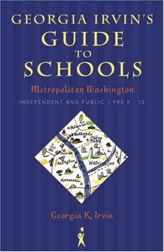 Stock image for Georgia Irvin's Guide to Schools: Metropolitan Washington, Independent and Public / Pre-K - 12 for sale by Wonder Book