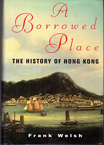 Imagen de archivo de A Borrowed Place : The History of Hong Kong a la venta por All About Authors
