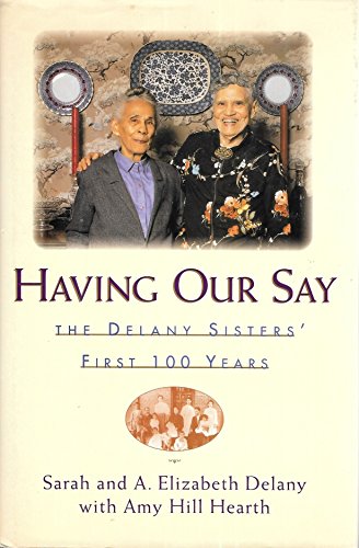 Imagen de archivo de HAVING OUR SAY: THE DELANY SISTERS' FIRST 100 YEARS a la venta por Neil Shillington: Bookdealer/Booksearch