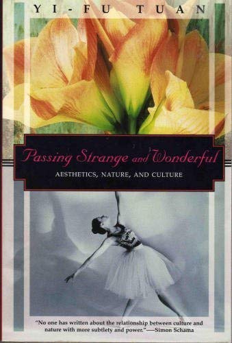 Passing Strange and Wonderful: Aesthetics, Nature, and Culture (Kodansha Globe) (9781568360676) by Tuan, Yi-Fu