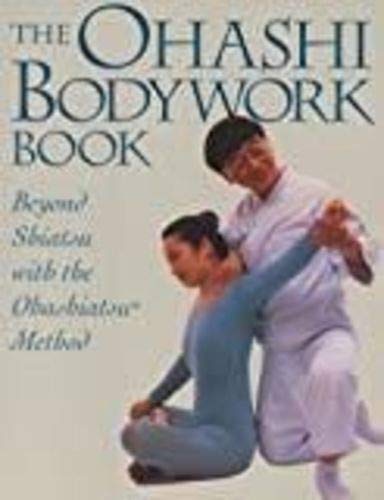 Beispielbild fr Ohashi Bodywork Book: Beyond Shiatsu with the Ohashiastu(r) Method zum Verkauf von Half Price Books Inc.