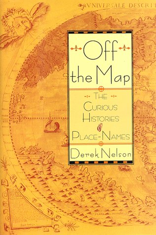 Stock image for Off the Map: The Curious Histories of Place-Names for sale by Bookmarc's