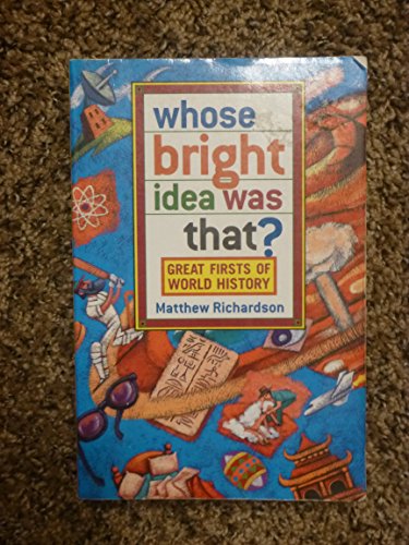 Stock image for Whose Bright Idea Was That?: Great Firsts of World History for sale by Wonder Book