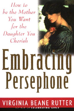 9781568362953: Embracing Persephone: How to Be the Mother You Want for the Daughter You Cherish